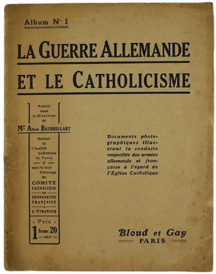 La Guerre Allemande et le Catholicisme. Documents Photographiques Illustrant la Conduite Respective des Armées Allemande et Française Ál'Égard de l'Eglise Catholique - Alfred Baudrillart - copertina