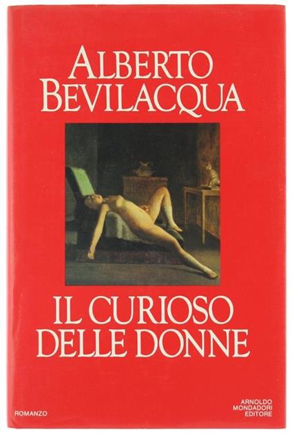 Il Curioso delle Donne. Romanzo - Alberto Bevilacqua - copertina