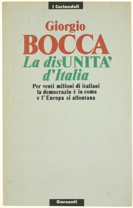 La disunità d'Italia. Per venti milioni di italiani la democrazia è in coma e l'Europa si allontana - Giorgio Bocca - copertina