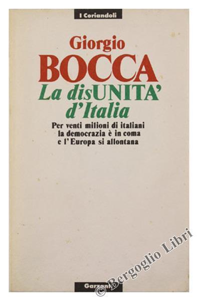 La disunità d'Italia. Per venti milioni di italiani la democrazia è in coma e l'Europa si allontana - Giorgio Bocca - copertina