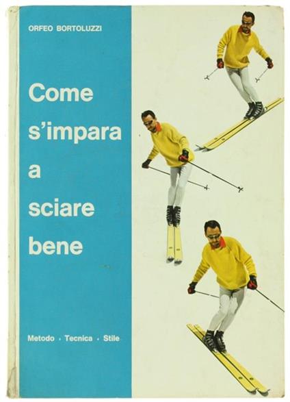 Come S'Impara a Sciare Bene. Metodo Tecnica Stile - Orfeo Bortoluzzi - copertina