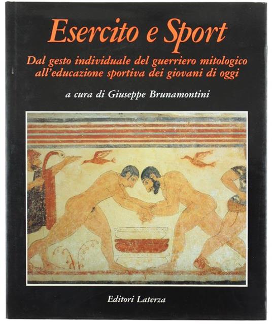 Esercito e Sport. dal Gesto Individuale del Guerriero Mitologico all'Educazione Sportiva dei Giovani di Oggi - Giuseppe Brunamontini - copertina