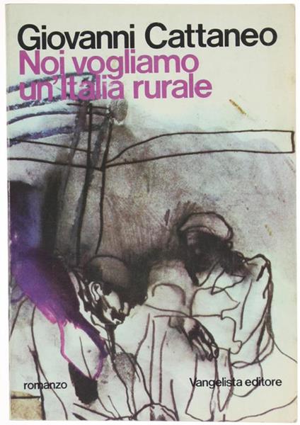 Noi Vogliamo un'Italia Rurale. Romanzo - Giovanni Cattaneo - copertina
