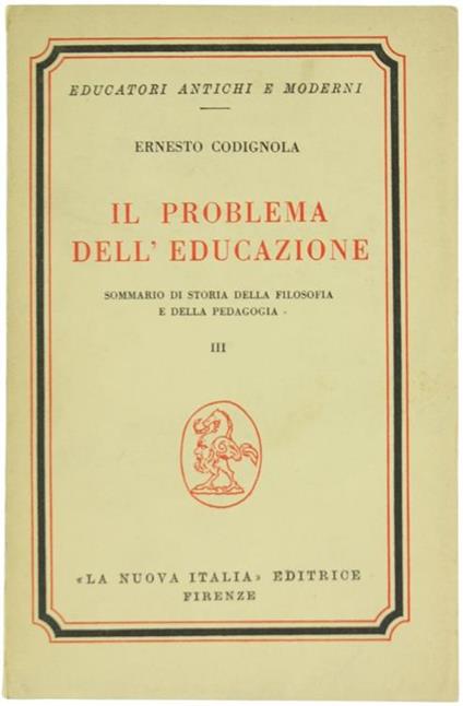 Il Problema dell'Educazione. Sommario di Storia della Filosofia e della Pedagogia. Volume III: dall'Idealismo Postkantiano a Noi - Ernesto Codignola - copertina
