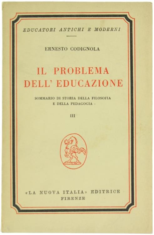 Il Problema dell'Educazione. Sommario di Storia della Filosofia e della Pedagogia. Volume III: dall'Idealismo Postkantiano a Noi - Ernesto Codignola - copertina