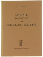 Notizie Biografiche dei Vercellesi Illustri (Ristampa Anastatica