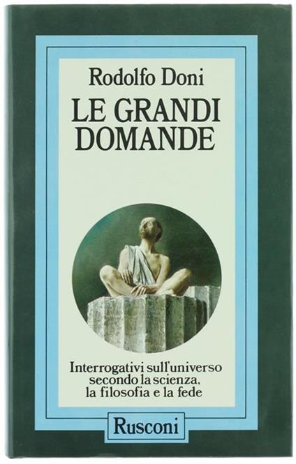 Le grandi domande. Interrogativi sull'universo secondo la scienza, la filosofia, la fede - Rodolfo Doni - copertina