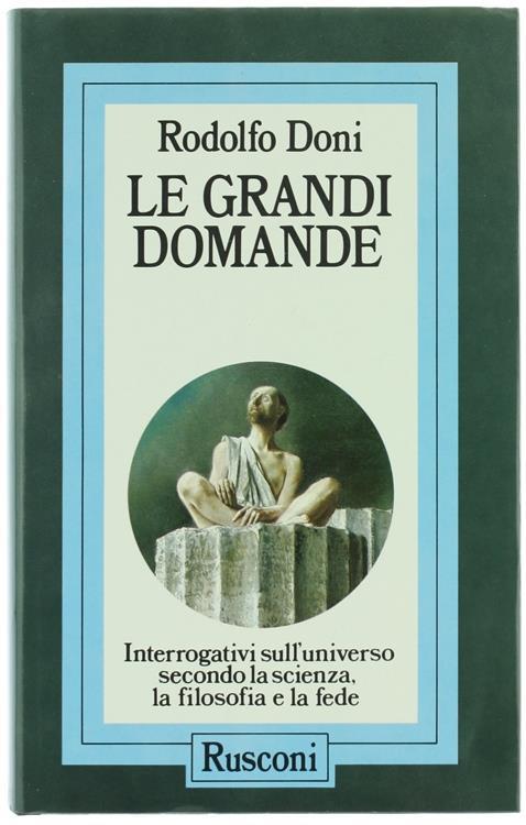Le grandi domande. Interrogativi sull'universo secondo la scienza, la filosofia, la fede - Rodolfo Doni - copertina