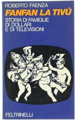 Fanfan la Tivù. Storia di Famiglie di Dollari e di Televisioni