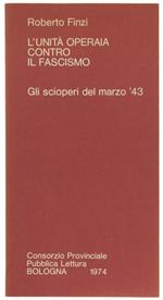 L' Unità Operaia Contro il Fascismo. gli Scioperi del Marzo '43