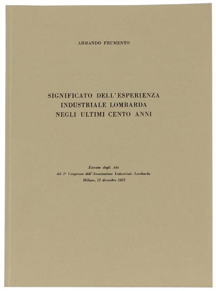 Significato dell'Esperienza Industriale Lombarda Negli Ultimi Cento Anni - Armando Frumento - copertina