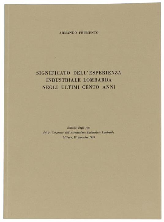Significato dell'Esperienza Industriale Lombarda Negli Ultimi Cento Anni - Armando Frumento - copertina