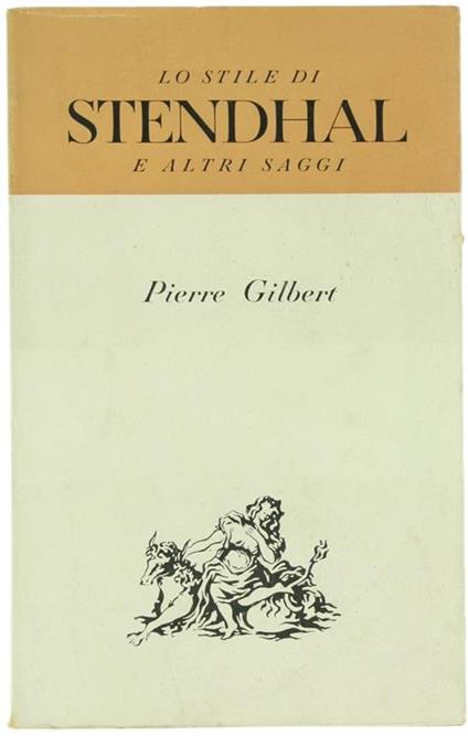 Lo Stile di Stendhal e Altri Saggi - Pierre Gilbert - copertina