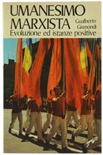Umanesimo MarXIsta. Evoluzione ed Istanze Positive. Elementi per un Dialogo Culturale