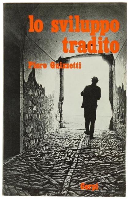 Lo Sviluppo Tradito. Diagnosi e Proposta per un'Imprenditorialità - Piero Guizzetti - copertina