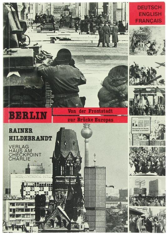 Berlin. Von der Frontstadt Zur Brücke Europas. Die Gemeinsame und Die Getrennte Geschichte Beider Teile der Stadt Berlin Vom Kregsende Bis Heute - Rainer Hildebrandt - copertina