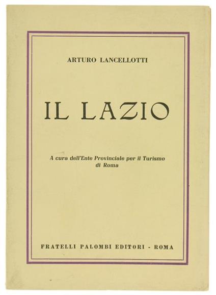 Il Lazio. A Cua dell'Ente Provinciale per il Turismo - Arturo Lancellotti - copertina