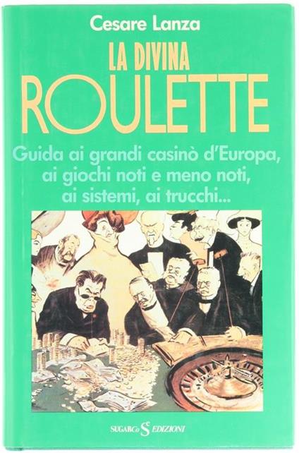 La Divina Roulette. Guida ai Grandi Casinò d'Europa, ai Giochi Noti e Meno Noti, ai Sistemi, ai Trucchi - Cesare Lanza - copertina