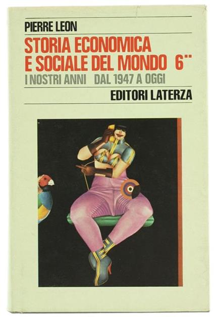 Storia Economica e Sociale del Mondo. Volume 6. Tomo II. I Nostri Anni dal 1947 a Oggi - Pierre Leon - copertina