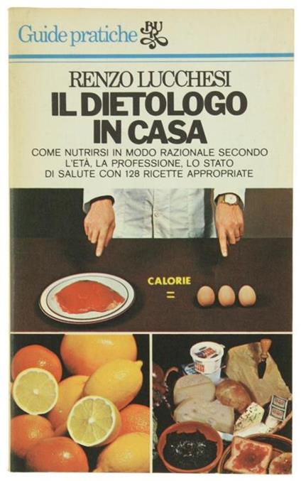 Il Dietologo in Casa. Come Nutrirsi Secondo l'Età, la Professione, lo Stato di Salute con 128 Ricette Appropriate - Renzo Lucchesi - copertina