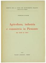 Agricoltura, Industria e Commercio in Piemonte dal 1848 Al1861