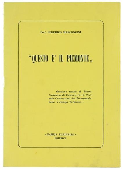 Questo é il Piemonte. Orazione Tenuta al Teatro Carignano di Torino il 10/9/1955 nelle Celebrazioni del Trentennale della "Famija Turineisa" - Federico Marconcini - copertina