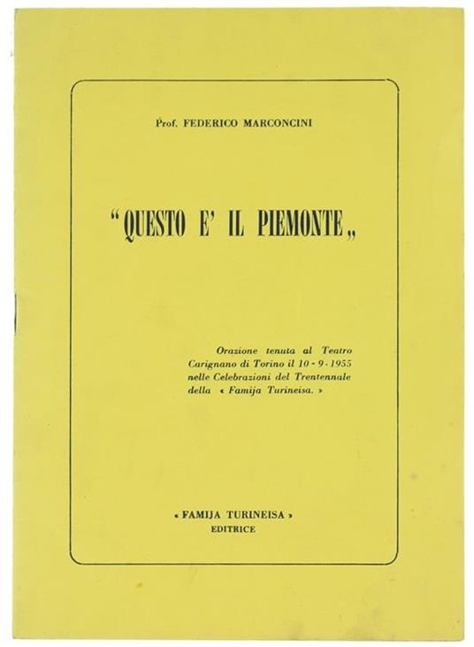 Questo é il Piemonte. Orazione Tenuta al Teatro Carignano di Torino il 10/9/1955 nelle Celebrazioni del Trentennale della "Famija Turineisa" - Federico Marconcini - copertina
