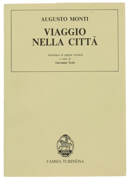 Viaggio nella Città. Antologia di Pagine Torinesi a Cura di Giovanni Tesio - Augusto Monti - copertina