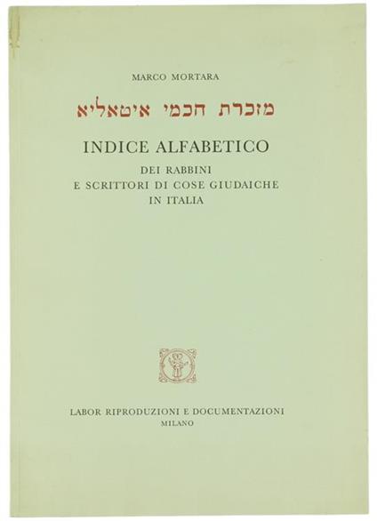 Indice Alfabetico dei Rabbini e Scrittori Israeliti di Cose Giudaiche in Italia. con Richiami Bibliografici e Note Illustrative (Ristampa Anastatica) - Marco Mortara - copertina