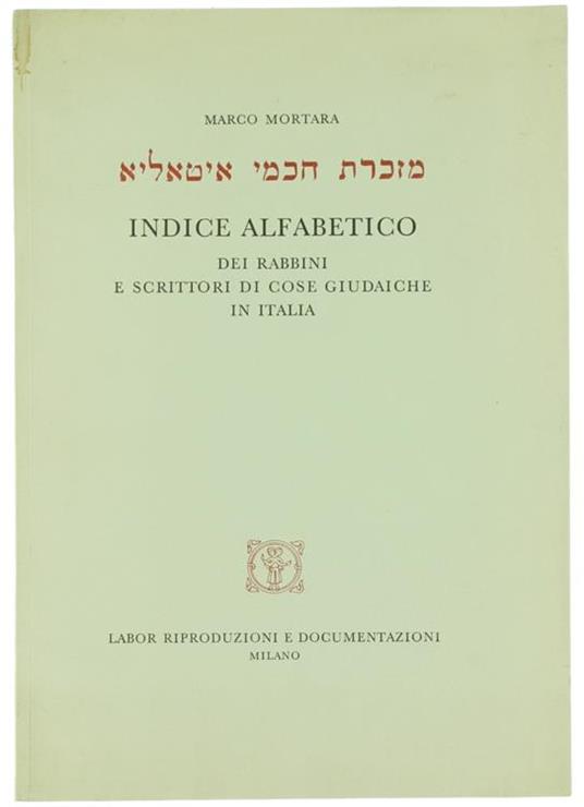 Indice Alfabetico dei Rabbini e Scrittori Israeliti di Cose Giudaiche in Italia. con Richiami Bibliografici e Note Illustrative (Ristampa Anastatica) - Marco Mortara - copertina