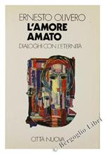 L' amore amato. Dialoghi con l'eternità