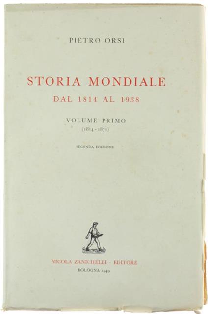 Storia Mondiale dal 1814 al 1938. Volume Primo (1814-1871) - Pietro Orsi - copertina