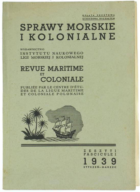 Sprawy Morskie i Kolonialne. Revue Maritime et Coloniale Publiée Par le Centre d'Études de la Ligue Maritime et Coloniale Polonaise. Fascicule I