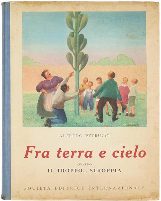 Fra Terra e Cielo. Ovvero il Troppo... Stroppia. Avventura Fiabesca - Alfredo Petrucci - copertina