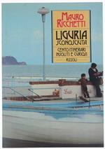 Liguria Sconosciuta. Cento Itinerari Insoliti e Curiosi