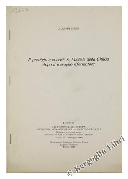 Il Prestigio e la Crisi: S.Michele della Chiusa Dopo il Travaglio Riformatore - Giuseppe Sergi - copertina