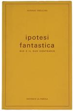 Ipotesi Fantastica. Dio e il suo Contrario
