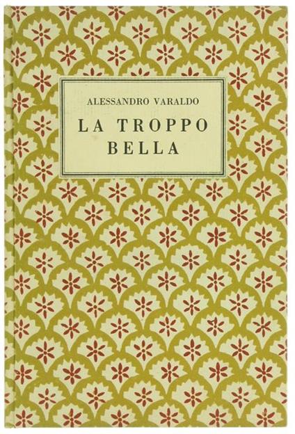 La Troppo Bella. Romanzo - Alessandro Varaldo - copertina