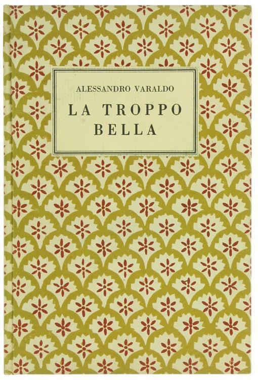 La Troppo Bella. Romanzo - Alessandro Varaldo - copertina