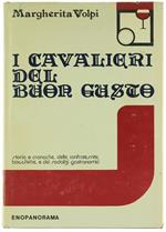 I Cavalieri del Buon Gusto. Storia e Cronache delle Confraternite Bacchiche e dei Sodalizi Gastronomici