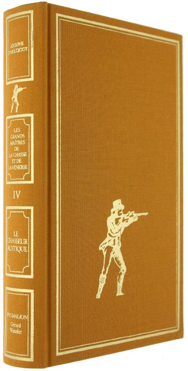 Le Chasseur Rustique Conténant la Théorie des Armes, du Tir et de la Chasse au Chien d'Arrêt, en Plaine, au Bois, au Marais, sur les Bancs, Dédié a J. Gérard le Tueur le Lions. Suivi d'Un Traité Complet sur les Maladies des Chiens (Ristampa Anastatica