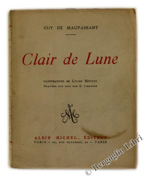 Clair de Lune. Illustrations de Lucien Métivet Gravées sur Bois Par G.Lemoine - Guy de Maupassant - copertina