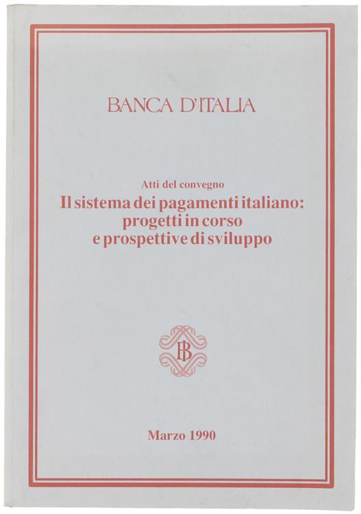 Il Sistema dei Pagamenti Italiano: Progetti in Corso e Prospettive di Sviluppo. Atti del Convegno
