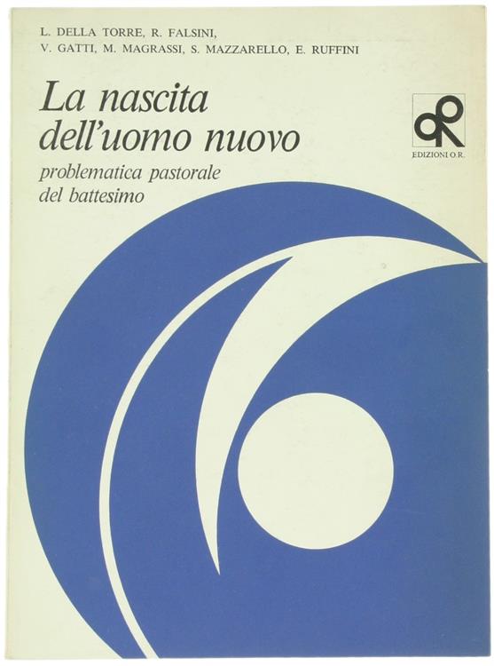 La Nascita dell'Uomo Nuovo. Problematica Pastorale del Battesimo