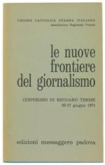 Le Nuove Frontiere del Giornalismo. Atti del Convegno di Recoaro Terme. Unione Cattolica Stampa Italiana, Associazione Regionale Veneta