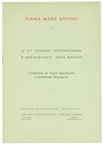 Forma Maris Antiqui I. Il IIéme Congres du Centre Expérimental d'Archéologie Sous-Marine. Costitution du Centre Experimental d'Archeologie Sottomarina Sous-Marine