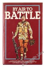 By Air to Battle. A Reprint of the Original Official Account of the British First and Sixth Airborne Divisions