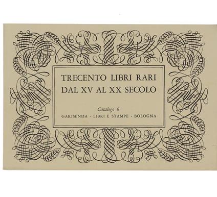 Trecento Libri Rari dal XV al XX Secolo. Catalogo 6 - copertina