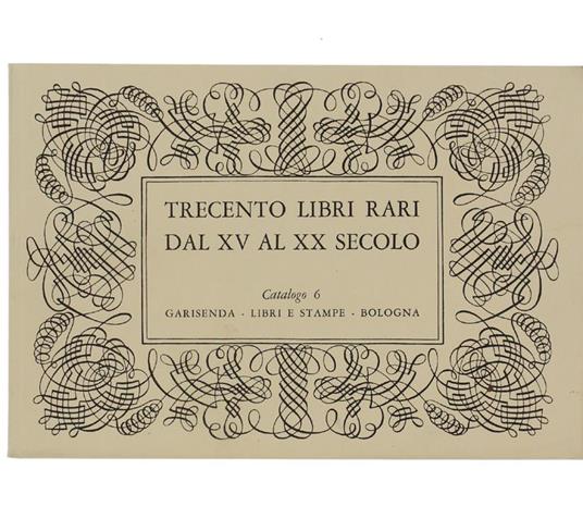 Trecento Libri Rari dal XV al XX Secolo. Catalogo 6 - copertina