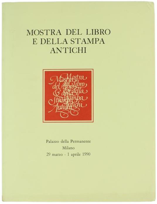 Mostra del Libro e della Stampa Antichi Promossa da l'Esopo Rivista Trimestrale di Bibliofilia e dall'Associazione Librai Antiquari d'Italia con il Patrocinio del Comune di Milano e della Regione Lombardia Settore Cultura e Informazione - copertina